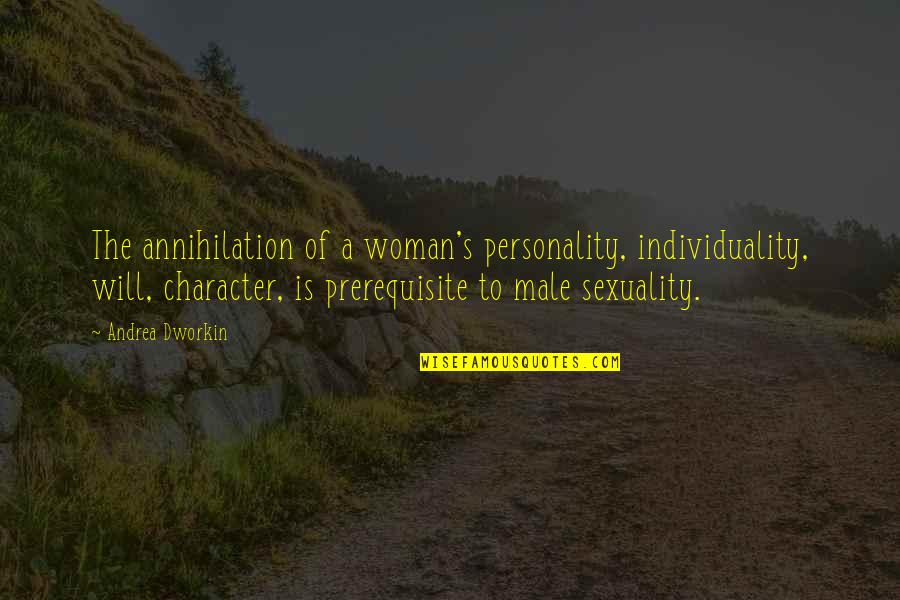 Andrea Dworkin Feminist Quotes By Andrea Dworkin: The annihilation of a woman's personality, individuality, will,