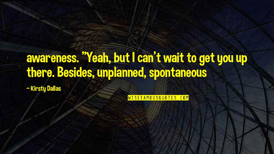 Andrea Dworkin Feminist Quotes By Kirsty Dallas: awareness. "Yeah, but I can't wait to get