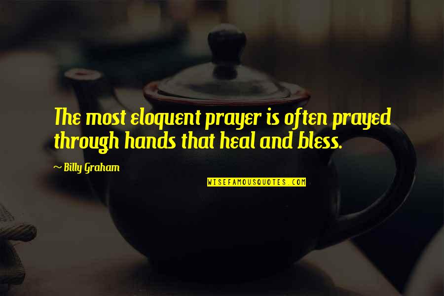 Andrea Dykstra Quotes By Billy Graham: The most eloquent prayer is often prayed through