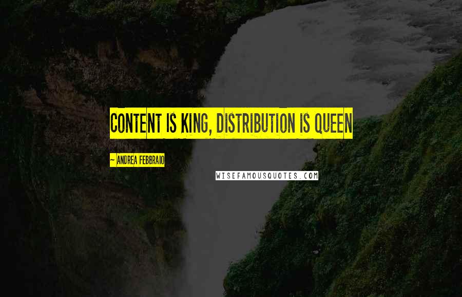 Andrea Febbraio quotes: Content Is King, Distribution is Queen