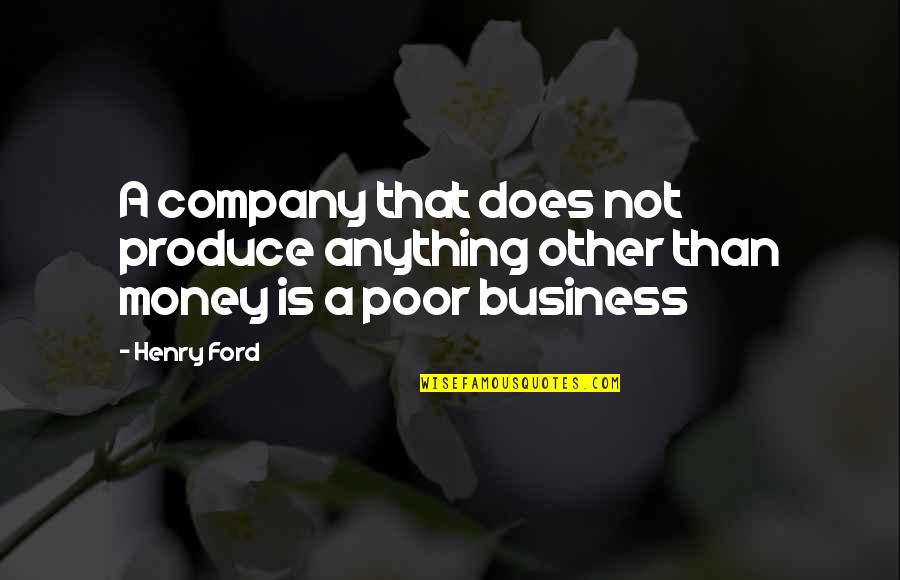 Andrea Harrison Quotes By Henry Ford: A company that does not produce anything other