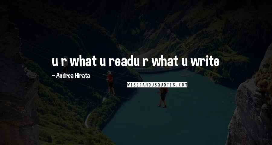 Andrea Hirata quotes: u r what u readu r what u write