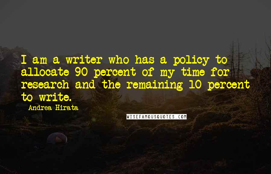 Andrea Hirata quotes: I am a writer who has a policy to allocate 90 percent of my time for research and the remaining 10 percent to write.