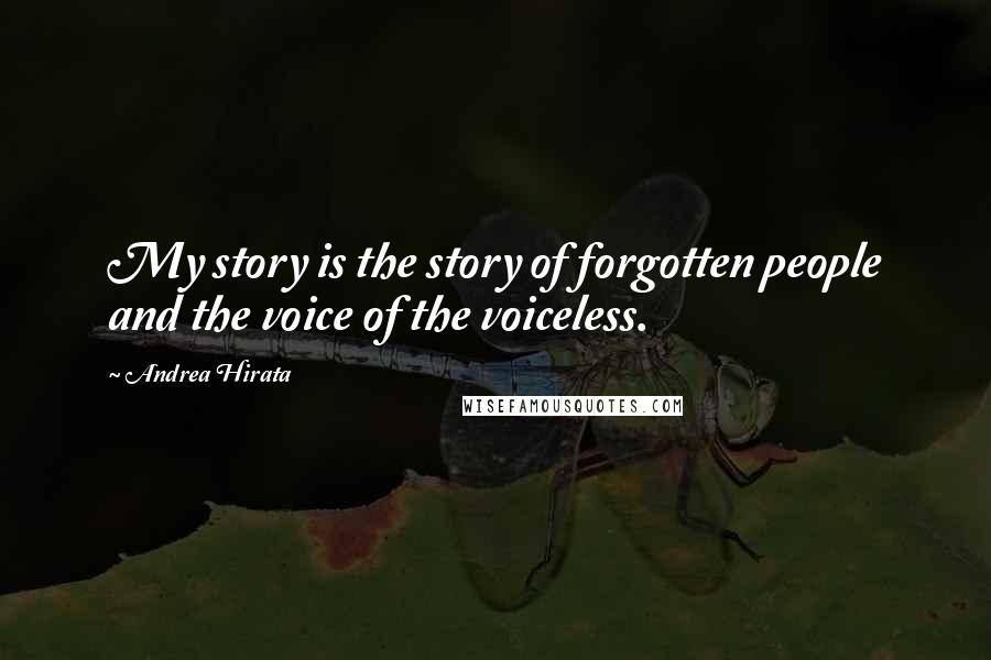 Andrea Hirata quotes: My story is the story of forgotten people and the voice of the voiceless.