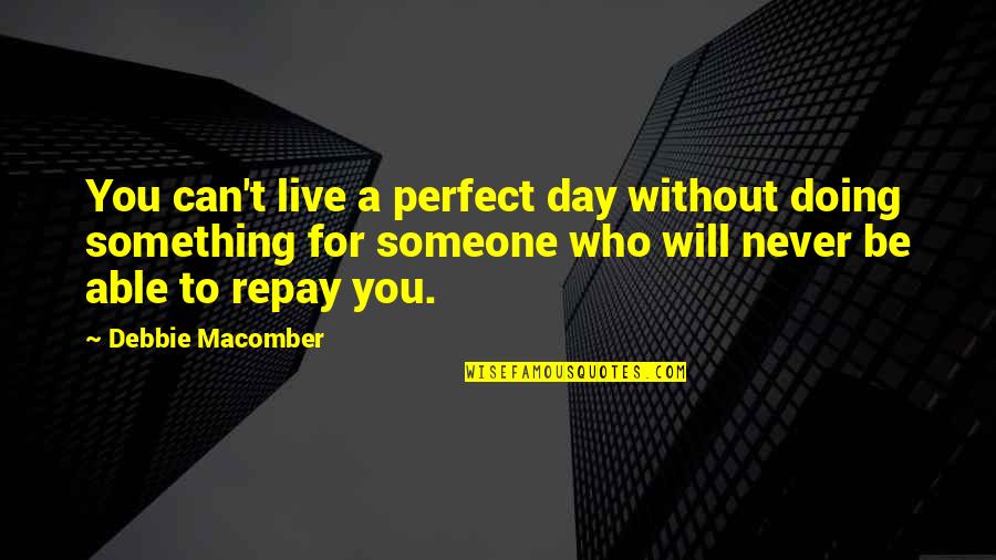 Andrea Jenkins Quotes By Debbie Macomber: You can't live a perfect day without doing Andrea Jenkins Quotes By Debbie Macomber: You can't live a perfect day without doing