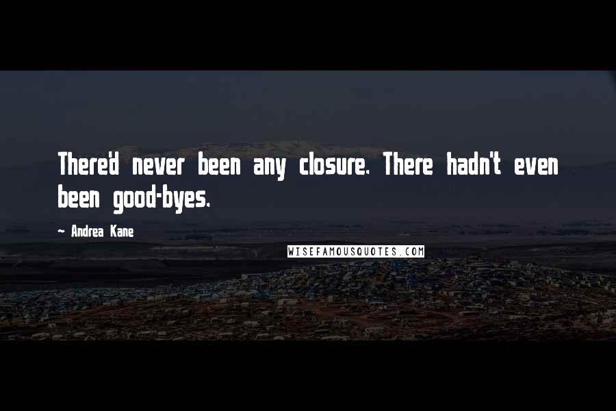 Andrea Kane quotes: There'd never been any closure. There hadn't even been good-byes.
