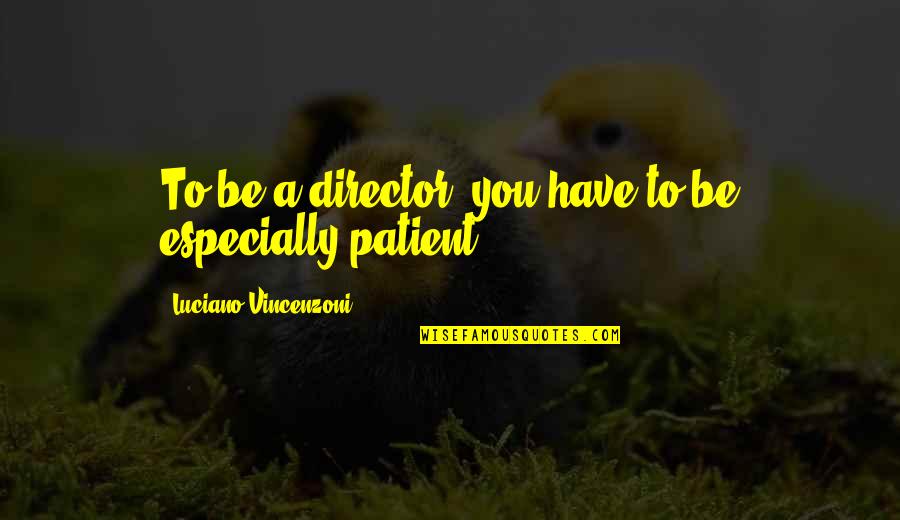 Andrea Olshan Quotes By Luciano Vincenzoni: To be a director, you have to be