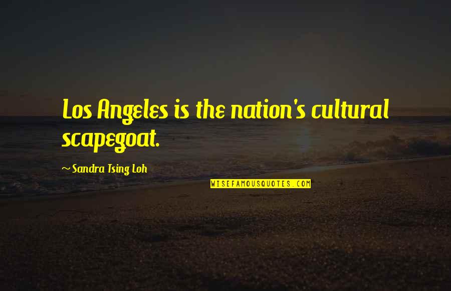 Andrea Olshan Quotes By Sandra Tsing Loh: Los Angeles is the nation's cultural scapegoat.