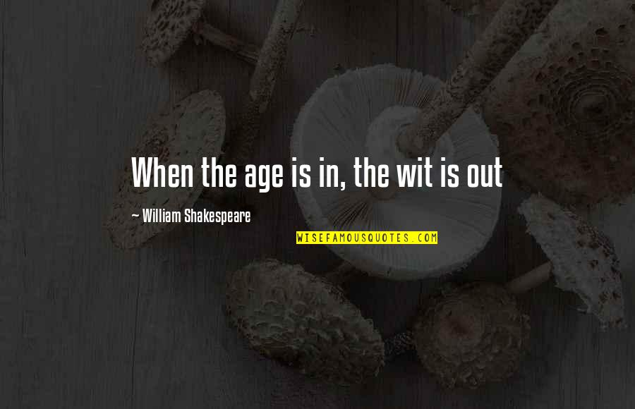 Andrea Palladio Quotes By William Shakespeare: When the age is in, the wit is Andrea Palladio Quotes By William Shakespeare: When the age is in, the wit is