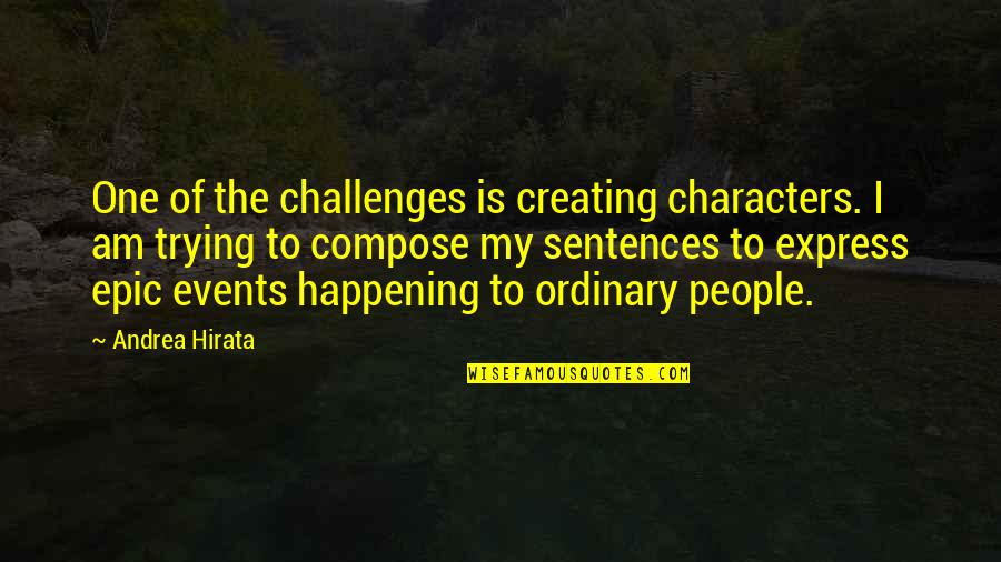 Andrea Quotes By Andrea Hirata: One of the challenges is creating characters. I