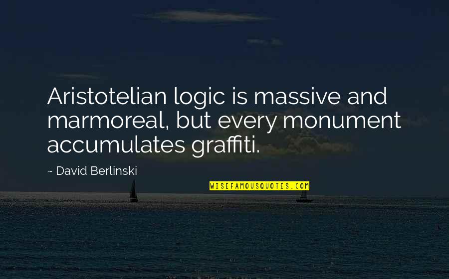 Andrea Reiser Quotes By David Berlinski: Aristotelian logic is massive and marmoreal, but every