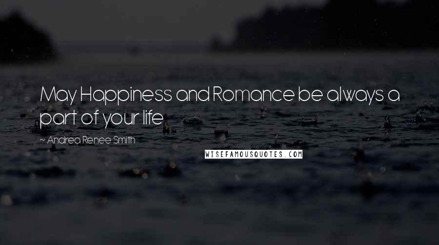 Andrea Renee Smith quotes: May Happiness and Romance be always a part of your life