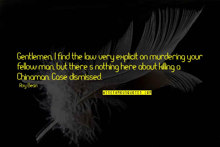 Andrea Smith Quotes By Roy Bean: Gentlemen, I find the law very explicit on Andrea Smith Quotes By Roy Bean: Gentlemen, I find the law very explicit on