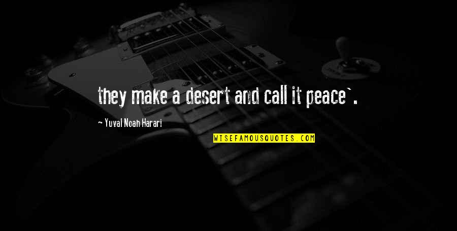 Andrea Vecchio Wikipedia Quotes By Yuval Noah Harari: they make a desert and call it peace'. Andrea Vecchio Wikipedia Quotes By Yuval Noah Harari: they make a desert and call it peace'.