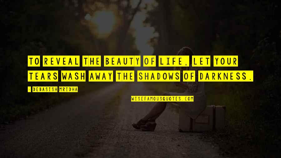 Andrea Wilson Quotes By Debasish Mridha: To reveal the beauty of life, let your