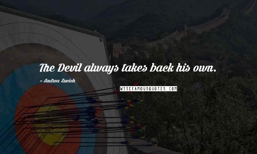 Andrea Zuvich quotes: The Devil always takes back his own.