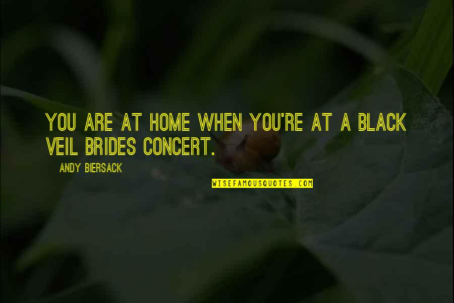 Andreaeidae Quotes By Andy Biersack: You are at home when you're at a Andreaeidae Quotes By Andy Biersack: You are at home when you're at a