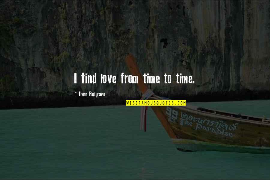 Andreana Air Quotes By Lynn Redgrave: I find love from time to time. Andreana Air Quotes By Lynn Redgrave: I find love from time to time.