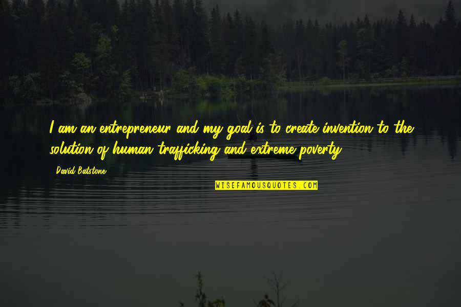 Andreana Dereniak Quotes By David Batstone: I am an entrepreneur and my goal is