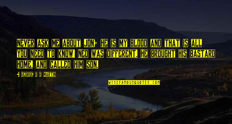 Andreana Dereniak Quotes By George R R Martin: Never ask me about Jon; he is my