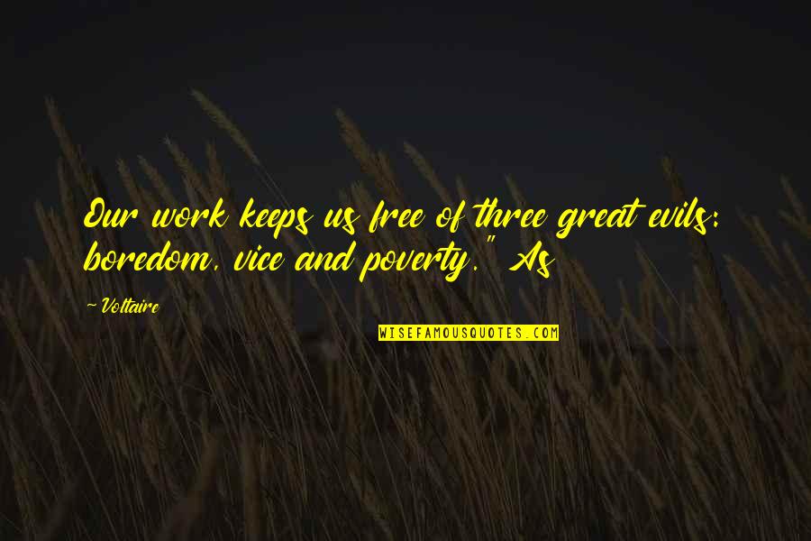 Andreanne Jomphe Quotes By Voltaire: Our work keeps us free of three great