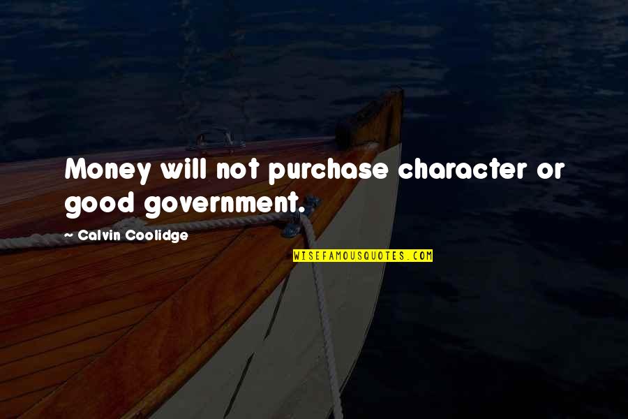 Andreanne Rochelle Quotes By Calvin Coolidge: Money will not purchase character or good government.