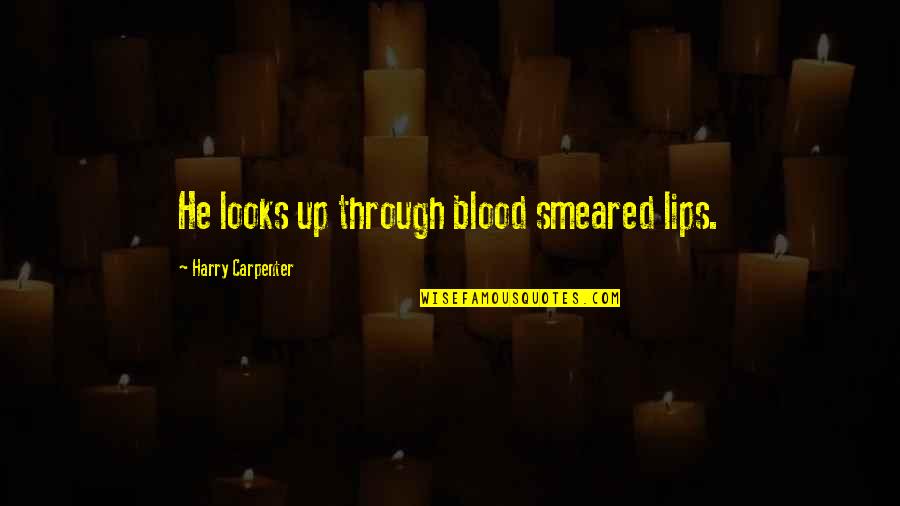 Andreanne Rochelle Quotes By Harry Carpenter: He looks up through blood smeared lips.
