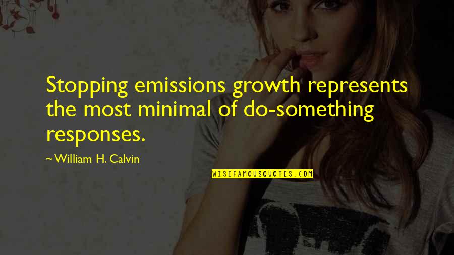 Andreanne Rochelle Quotes By William H. Calvin: Stopping emissions growth represents the most minimal of