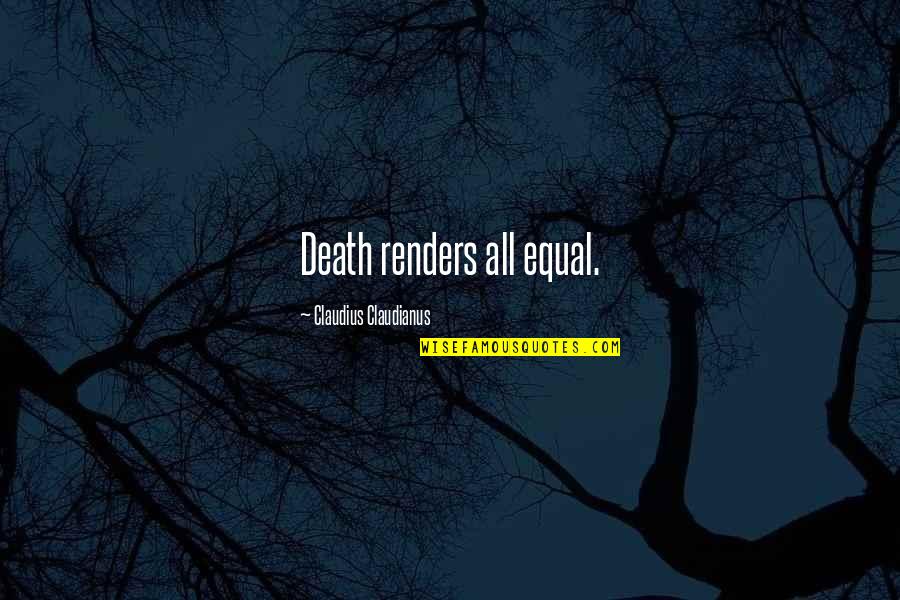 Andreano Samuel Quotes By Claudius Claudianus: Death renders all equal. Andreano Samuel Quotes By Claudius Claudianus: Death renders all equal.