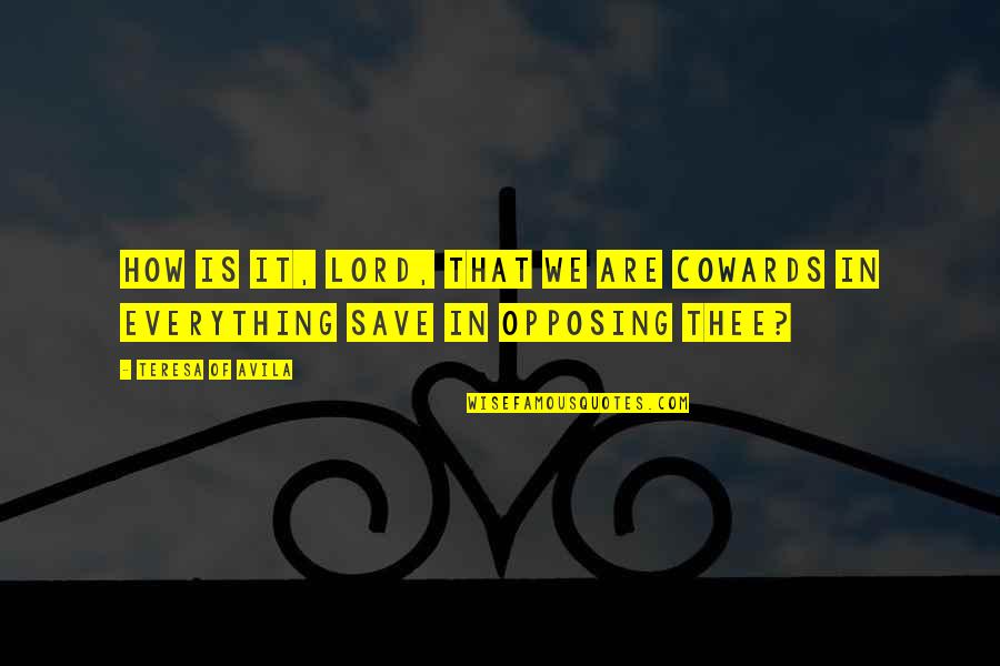Andreano Samuel Quotes By Teresa Of Avila: How is it, Lord, that we are cowards