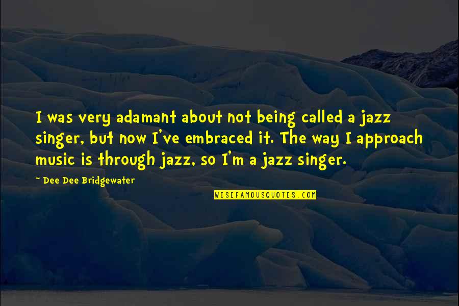 Andreao Fanatic Heard Quotes By Dee Dee Bridgewater: I was very adamant about not being called Andreao Fanatic Heard Quotes By Dee Dee Bridgewater: I was very adamant about not being called