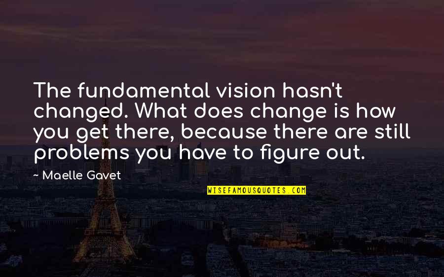 Andreao Fanatic Heard Quotes By Maelle Gavet: The fundamental vision hasn't changed. What does change Andreao Fanatic Heard Quotes By Maelle Gavet: The fundamental vision hasn't changed. What does change