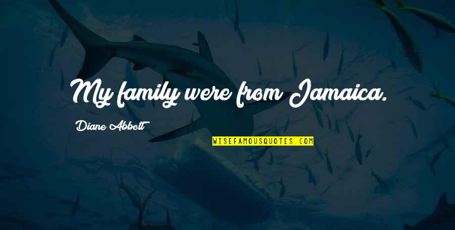 Andreas Deja Quotes By Diane Abbott: My family were from Jamaica. Andreas Deja Quotes By Diane Abbott: My family were from Jamaica.