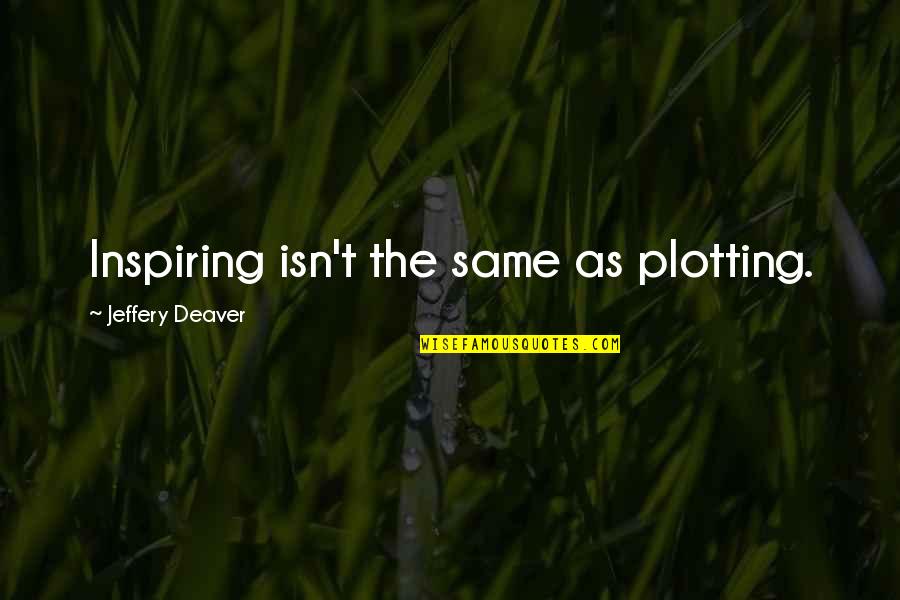 Andreas Deja Quotes By Jeffery Deaver: Inspiring isn't the same as plotting. Andreas Deja Quotes By Jeffery Deaver: Inspiring isn't the same as plotting.