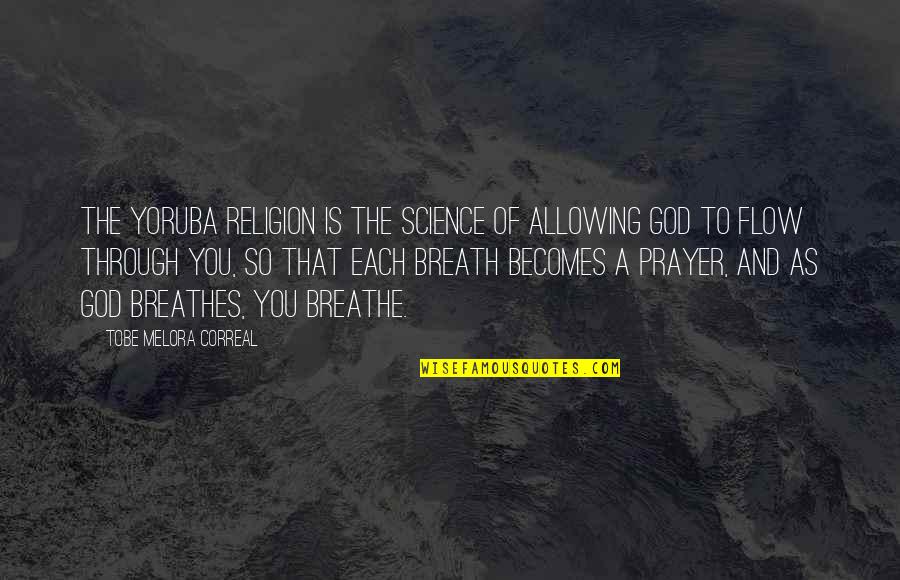 Andreas Frauentausch Quotes By Tobe Melora Correal: The Yoruba religion is the science of allowing