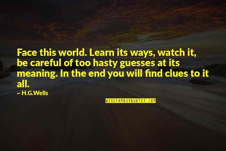 Andreas Hillgruber Intentionalist Quotes By H.G.Wells: Face this world. Learn its ways, watch it,