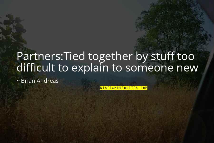 Andreas Quotes By Brian Andreas: Partners:Tied together by stuff too difficult to explain