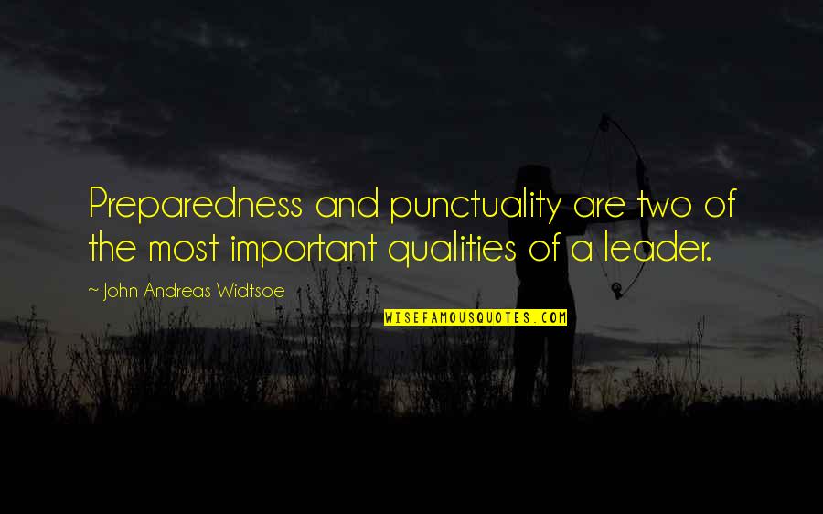 Andreas Quotes By John Andreas Widtsoe: Preparedness and punctuality are two of the most