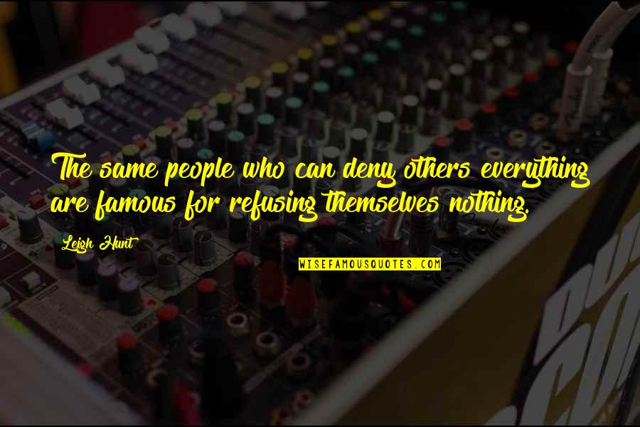 Andreas Rigo Quotes By Leigh Hunt: The same people who can deny others everything
