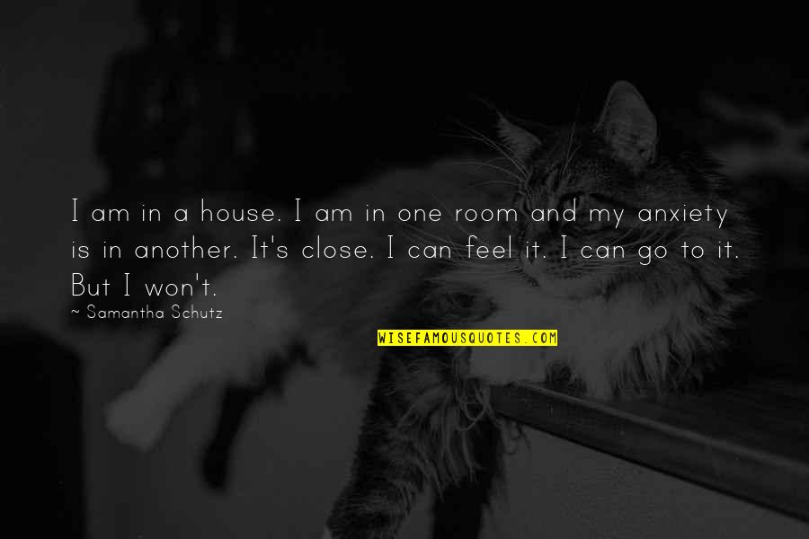 Andreas Vesalius Quotes By Samantha Schutz: I am in a house. I am in