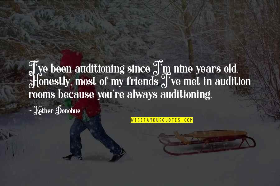 Andreasen Wellness Quotes By Kether Donohue: I've been auditioning since I'm nine years old. Andreasen Wellness Quotes By Kether Donohue: I've been auditioning since I'm nine years old.