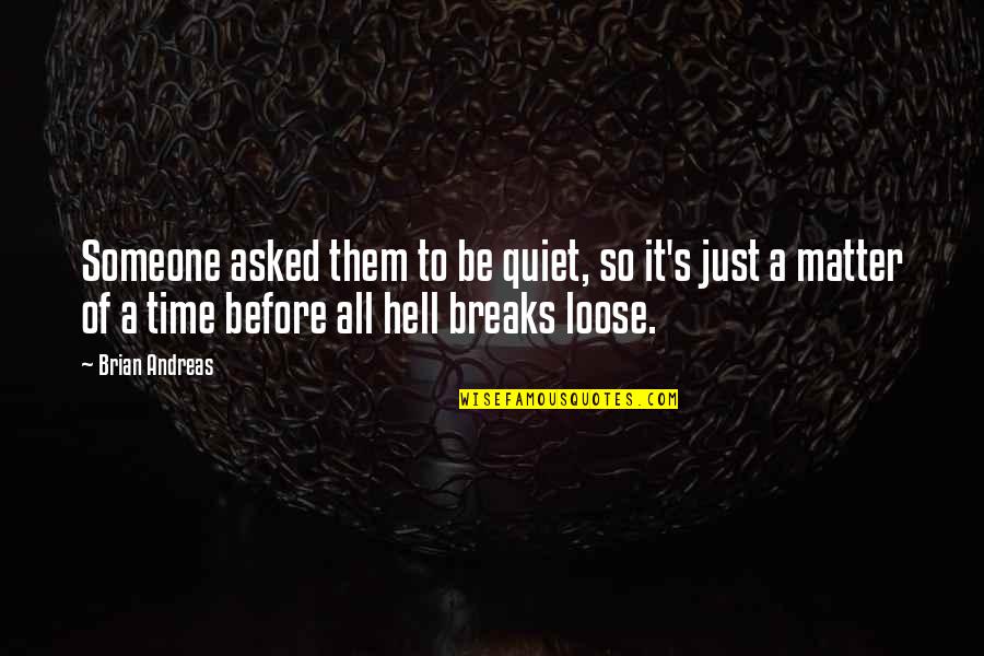 Andreas's Quotes By Brian Andreas: Someone asked them to be quiet, so it's