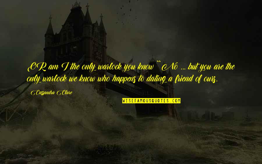 Andreaus 13 Quotes By Cassandra Clare: OR am I the only warlock you know?""No Andreaus 13 Quotes By Cassandra Clare: OR am I the only warlock you know?""No