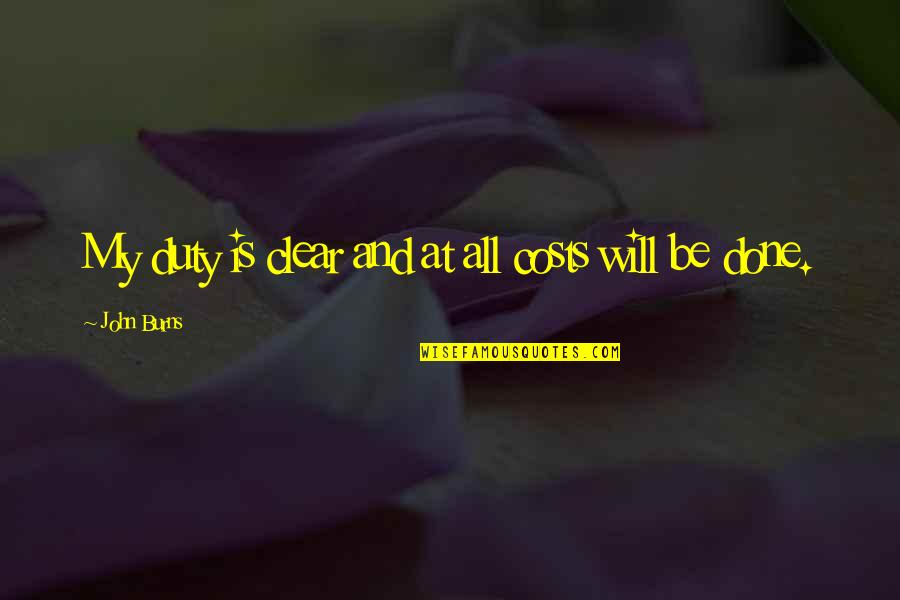 Andreazzoli Massa Quotes By John Burns: My duty is clear and at all costs Andreazzoli Massa Quotes By John Burns: My duty is clear and at all costs