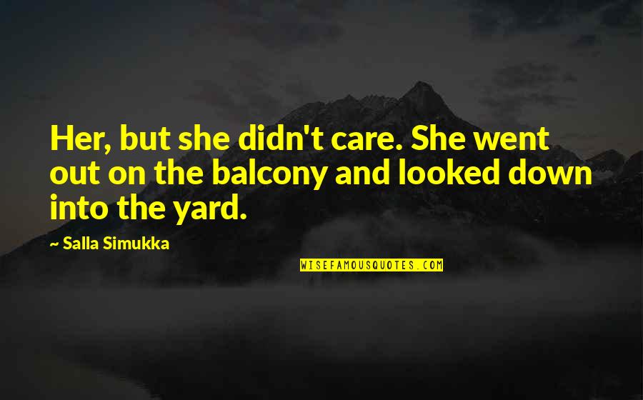 Andree Seu Quotes By Salla Simukka: Her, but she didn't care. She went out