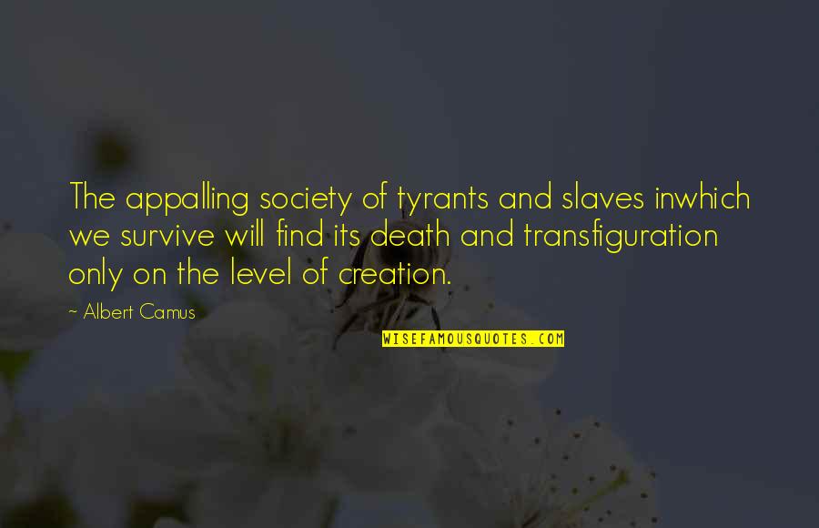 Andreea Antonescu Quotes By Albert Camus: The appalling society of tyrants and slaves inwhich Andreea Antonescu Quotes By Albert Camus: The appalling society of tyrants and slaves inwhich