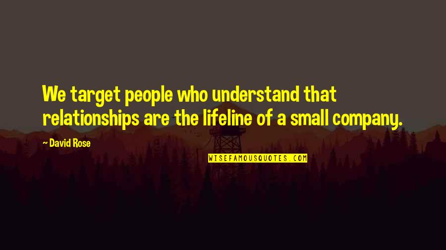 Andreea Banica Quotes By David Rose: We target people who understand that relationships are Andreea Banica Quotes By David Rose: We target people who understand that relationships are