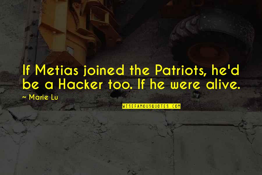 Andreessen Horowitz Quotes By Marie Lu: If Metias joined the Patriots, he'd be a