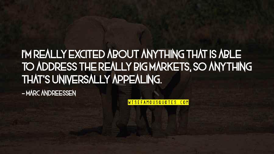 Andreessen Quotes By Marc Andreessen: I'm really excited about anything that is able