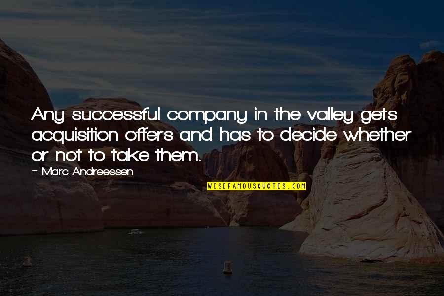 Andreessen Quotes By Marc Andreessen: Any successful company in the valley gets acquisition